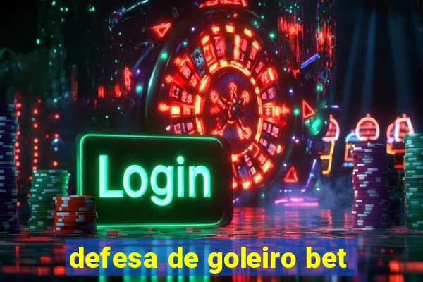 defesa de goleiro bet